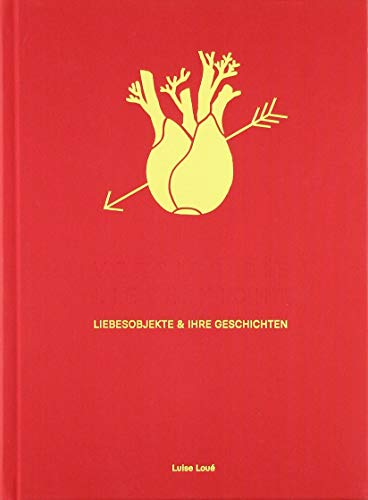 Vergiss die Liebe nicht - Liebesobjekte & ihre Geschichten