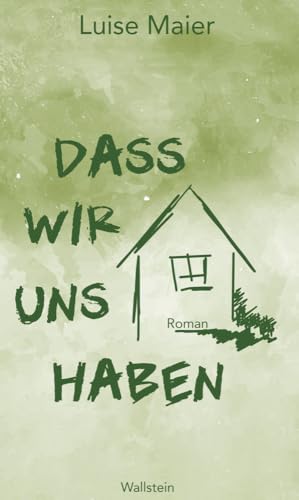 Dass wir uns haben: Roman