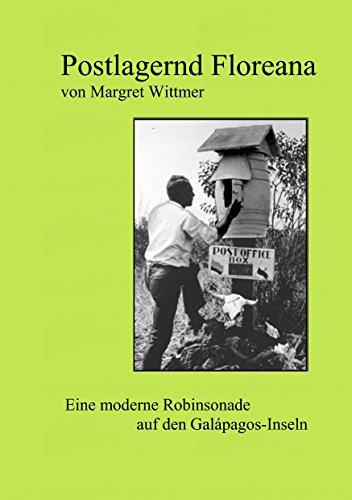 Postlagernd Floreana: Eine moderne Robinsonade auf den Galápagos-Inseln von Books on Demand