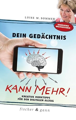 Dein Gedächtnis kann mehr!: Kreative Merktipps für den digitalen Alltag von Fischer & Gann