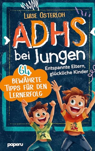 ADHS bei Jungen - 64 bewährte Tipps für den Lernerfolg: Entspannte Eltern, glückliche Kinder ¿ Konzentration fördern und mit einfachen Strategien zum Ziel ADHS bei Jungen - 64 bewährte Tipps für den Lernerfolg: Entspannte Eltern, glückliche Kinder ¿ Konzentration fördern und mit einfachen Strategien zum Ziel von paperu Verlag
