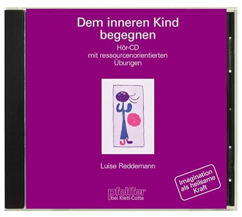 Dem inneren Kind begegnen: Hör-CD mit ressourcenorientierten Übungen