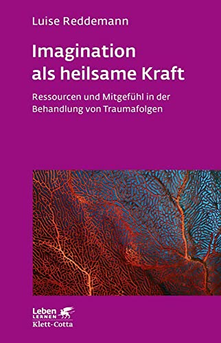 Imagination als heilsame Kraft (Imagination als heilsame Kraft. Zur Behandlung von Traumafolgen mit ressourcenorientierten Verfahren): Ressourcen und ... von Traumafolgen (Leben Lernen, Band 288) von Klett-Cotta