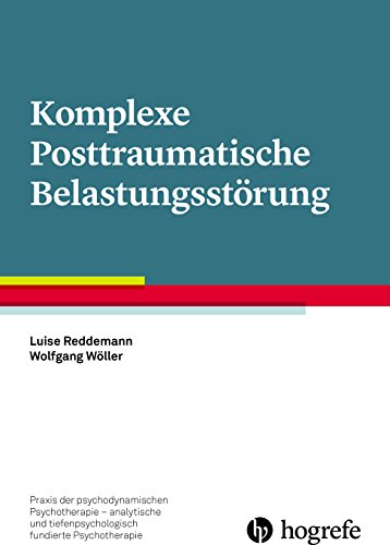 Komplexe Posttraumatische Belastungsstörung (Praxis der psychodynamischen Psychotherapie – analytische und tiefenpsychologisch fundierte Psychotherapie)