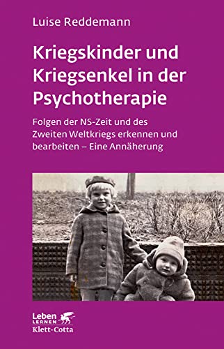 Kriegskinder und Kriegsenkel in der Psychotherapie (Leben Lernen, Bd. 277): Folgen der NS-Zeit und des Zweiten Weltkriegs erkennen und bearbeiten - Eine Annäherung von Klett-Cotta Verlag