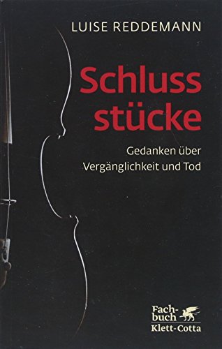 Schlussstücke: Gedanken über Vergänglichkeit und Tod von Klett-Cotta Verlag