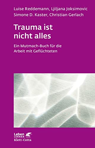 Trauma ist nicht alles (Leben Lernen, Bd. 304): Ein Mutmach-Buch für die Arbeit mit Geflüchteten von Klett-Cotta Verlag