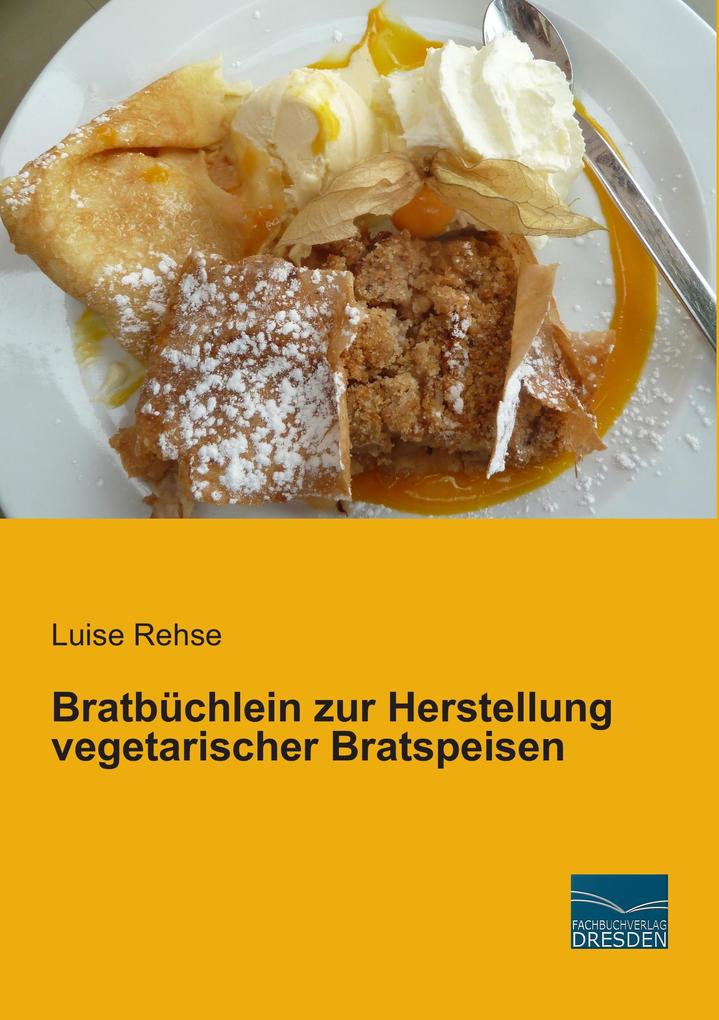 Bratbüchlein zur Herstellung vegetarischer Bratspeisen von Fachbuchverlag-Dresden