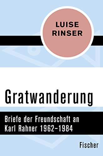 Gratwanderung: Briefe der Freundschaft an Karl Rahner 1962–1984 von FISCHER Taschenbuch