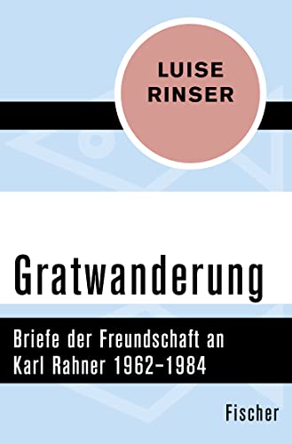 Gratwanderung: Briefe der Freundschaft an Karl Rahner 1962–1984