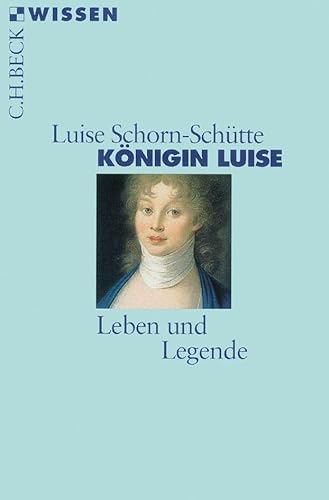 Königin Luise: Leben und Legende von Beck