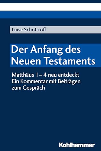 Der Anfang des Neuen Testaments: Matthäus 1-4 neu entdeckt. Ein Kommentar mit Beiträgen zum Gespräch