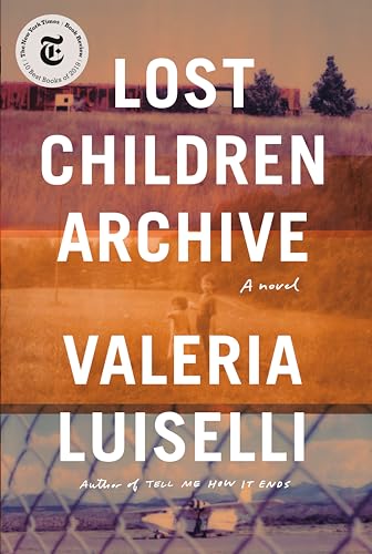 Lost Children Archive: A novel Lost Children Archive: A novel