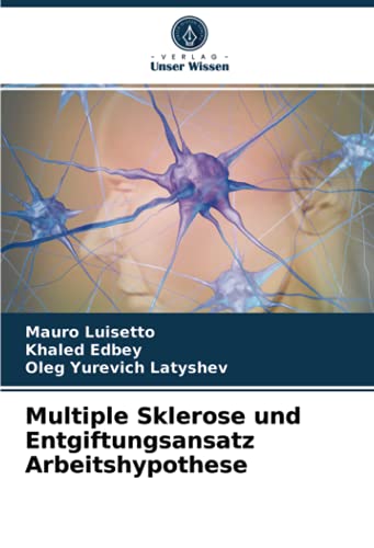 Multiple Sklerose und Entgiftungsansatz Arbeitshypothese von Verlag Unser Wissen