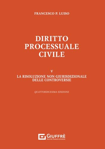 Diritto processuale civile. La risoluzione non giurisdizionale delle controversie (Vol. 5) von Giuffrè