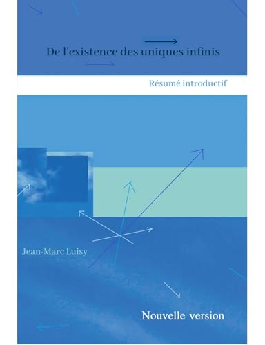 De l'existence des uniques infinis: Résumé introductif von Librinova