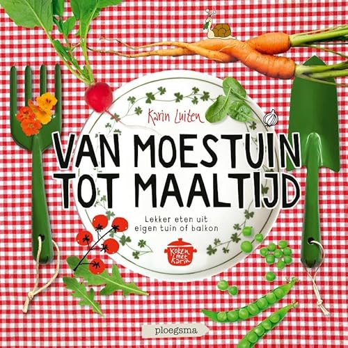 Van moestuin tot maaltijd: Lekker eten uit eigen tuin of balkon von Ploegsma