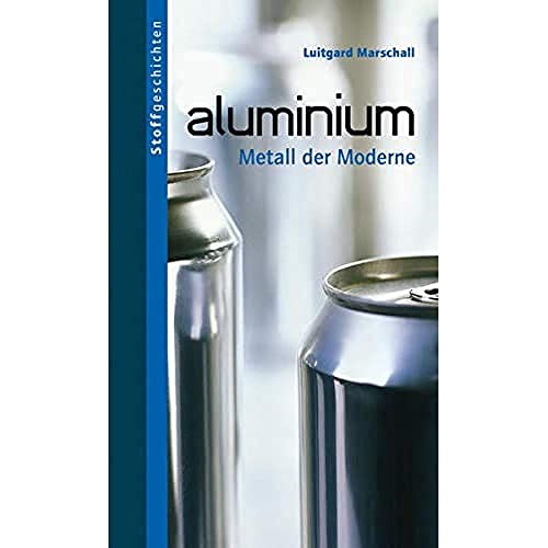 Aluminium: Metall der Moderne (Stoffgeschichten, Band 4) von Oekom Verlag GmbH