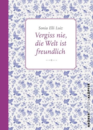 Vergiss nie, die Welt ist freundlich: Eine fast wahre Geschichte über das Leben (Edition Klöpfer)