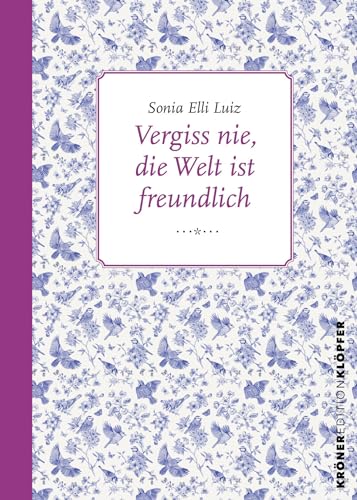 Vergiss nie, die Welt ist freundlich: Eine fast wahre Geschichte über das Leben (Edition Klöpfer) von Alfred Kröner Verlag