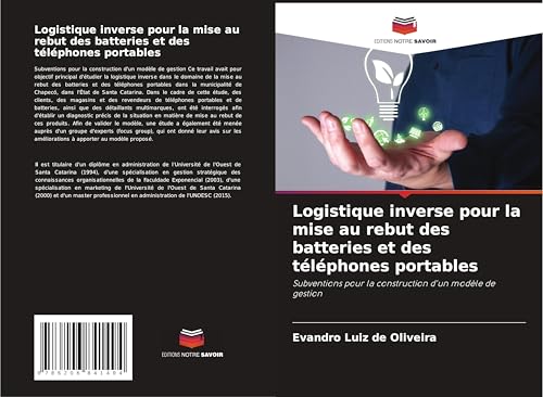 Logistique inverse pour la mise au rebut des batteries et des téléphones portables: Subventions pour la construction d'un modèle de gestion von Editions Notre Savoir