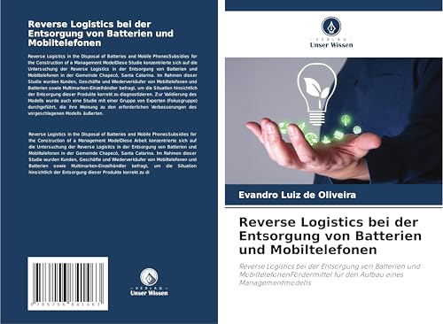 Reverse Logistics bei der Entsorgung von Batterien und Mobiltelefonen: Reverse Logistics bei der Entsorgung von Batterien und MobiltelefonenFördermittel für den Aufbau eines Managementmodells von Verlag Unser Wissen