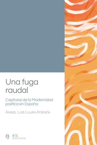 Una fuga raudal. Capítulos de la Modernidad poética en España (La Zambrana, Band 6) von El Toro Celeste