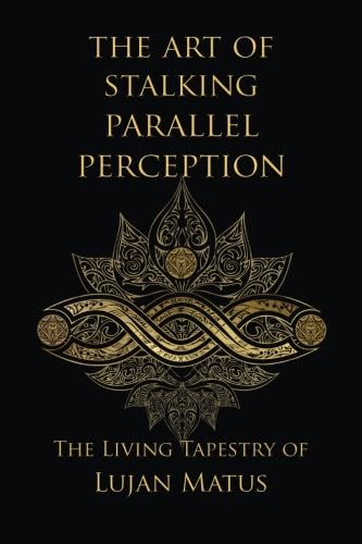 The Art of Stalking Parallel Perception: Revised 10th Anniversary Edition: The Living Tapestry of Lujan Matus von CREATESPACE