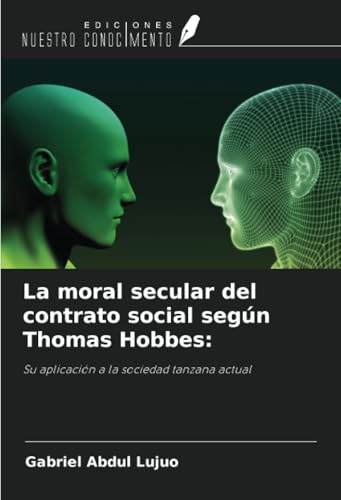 La moral secular del contrato social según Thomas Hobbes:: Su aplicación a la sociedad tanzana actual von Ediciones Nuestro Conocimiento