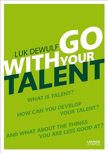 Go With Your Talent!: what is talent? how can you develop your talent? and what about the thins you are less good at?