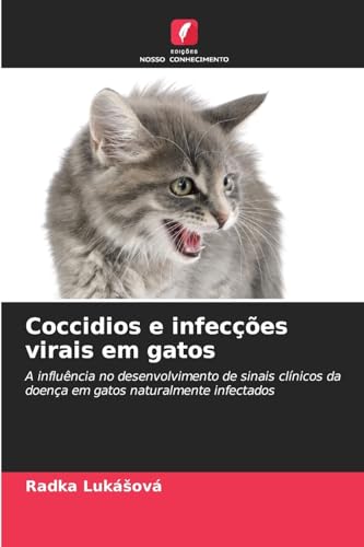 Coccidios e infecções virais em gatos: A influência no desenvolvimento de sinais clínicos da doença em gatos naturalmente infectados von Edições Nosso Conhecimento