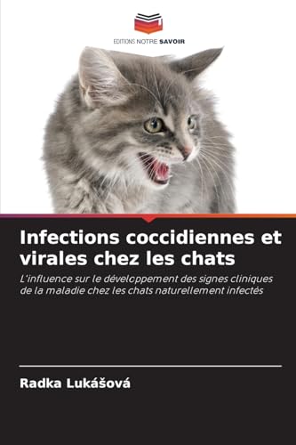 Infections coccidiennes et virales chez les chats: L'influence sur le développement des signes cliniques de la maladie chez les chats naturellement infectés von Editions Notre Savoir