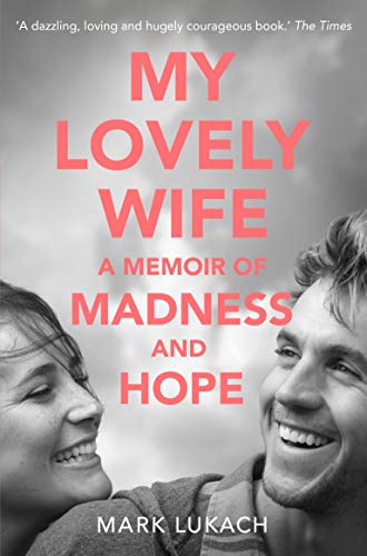 My Lovely Wife: A Memoir of Madness and Hope