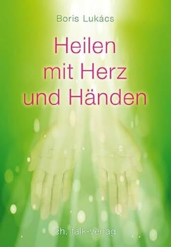 Heilen mit Herz und Händen von Falk Christa