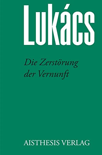 Die Zerstörung der Vernunft (Georg Lukács. Werke) von Aisthesis Verlag