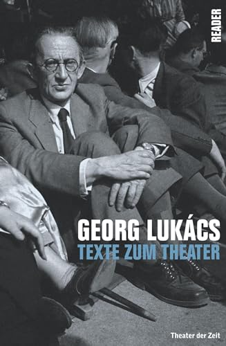 Georg Lukács: Texte zum Theater von Theater der Zeit