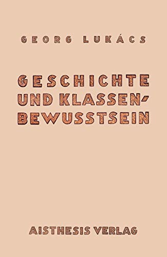 Geschichte und Klassenbewußtsein: Studien über marxistische Dialektik. Faksimile des Hand- und Arbeitsexemplars von Georg Lukács: Studien u¿ber ... Hand- und Arbeitsexemplars von Georg Lukács Geschichte und Klassenbewußtsein: Studien über marxistische Dialektik. Faksimile des Hand- und Arbeitsexemplars von Georg Lukács: Studien u¿ber ... Hand- und Arbeitsexemplars von Georg Lukács von Aisthesis Verlag