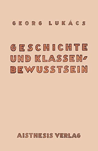 Geschichte und Klassenbewußtsein: Studien über marxistische Dialektik. Faksimile des Hand- und Arbeitsexemplars von Georg Lukács: Studien u¿ber ... Hand- und Arbeitsexemplars von Georg Lukács von Aisthesis