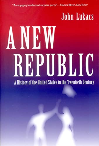 A New Republic - A History of the United States in the Twentieth Century; .: A History of the United States in the Twentieth Century