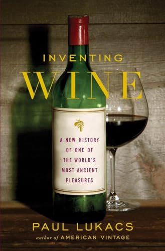 Inventing Wine: A New History of One of the World's Most Ancient Pleasures