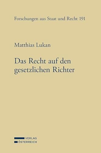 Das Recht auf den gesetzlichen Richter: Im B-VG, in der EMRK und im Unionsrecht (Forschungen aus Staat und Recht) von Verlag Österreich