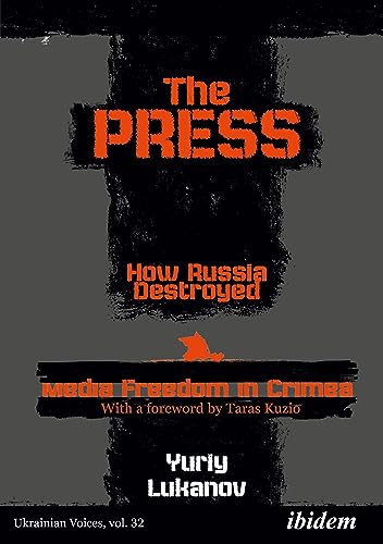The Press: How Russia destroyed Media Freedom in Crimea (Ukrainian Voices) von ibidem