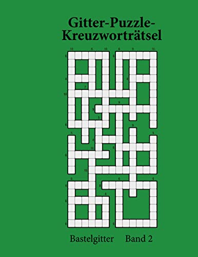 Gitter-Puzzle-Kreuzworträtsel: Bastelgitter Band 2 Gitter-Puzzle-Kreuzworträtsel: Bastelgitter Band 2