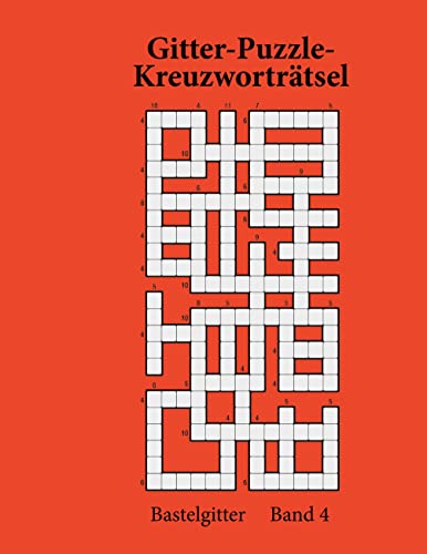 Gitter-Puzzle-Kreuzworträtsel: Bastelgitter Band 4 Gitter-Puzzle-Kreuzworträtsel: Bastelgitter Band 4