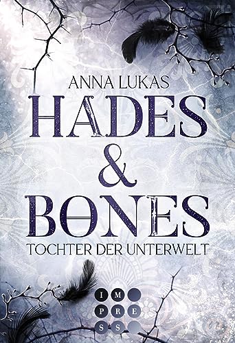 Hades & Bones: Tochter der Unterwelt: Enemies to Lovers Romance trifft auf griechische Mythologie in modernem Urban Fantasy Setting von Impress