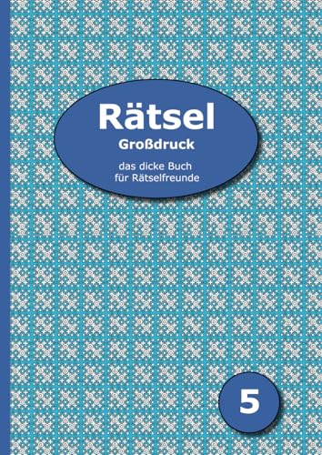 Rätsel Großdruck - das dicke Buch für Rätselfreunde 5: Schwedenrätsel, Kreuzworträtsel, Sudoku, Puzzle-Rätsel, Bastelrätsel und vieles mehr