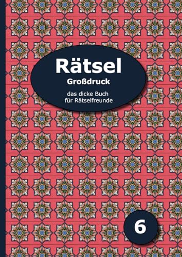 Rätsel Großdruck - das dicke Buch für Rätselfreunde 6: Schwedenrätsel, Kreuzworträtsel, Sudoku, Puzzle-Rätsel, Bastelrätsel und vieles mehr