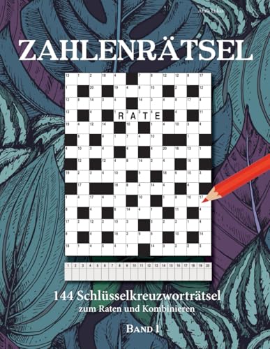 ZAHLENRÄTSEL: 144 Schlüsselkreuzworträtsel zum Raten und Kombinieren Band 1