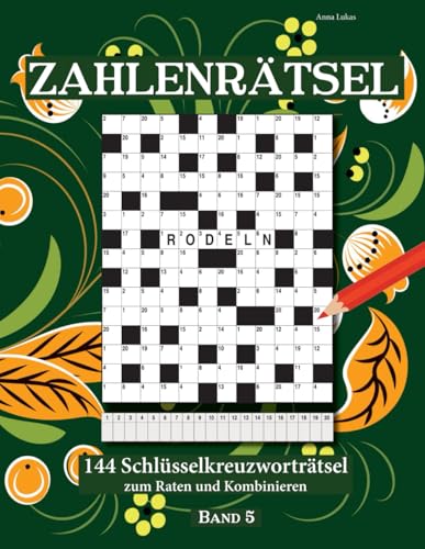 ZAHLENRÄTSEL: 144 Schlüsselkreuzworträtsel zum Raten und Kombinieren Band 5