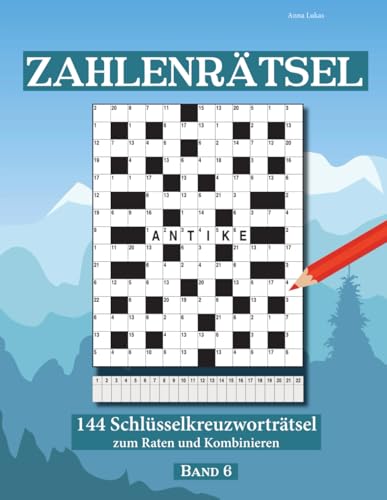 ZAHLENRÄTSEL: 144 Schlüsselkreuzworträtsel zum Raten und Kombinieren Band 6